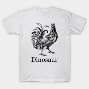 Chickens are dinosaurs too T-Shirt